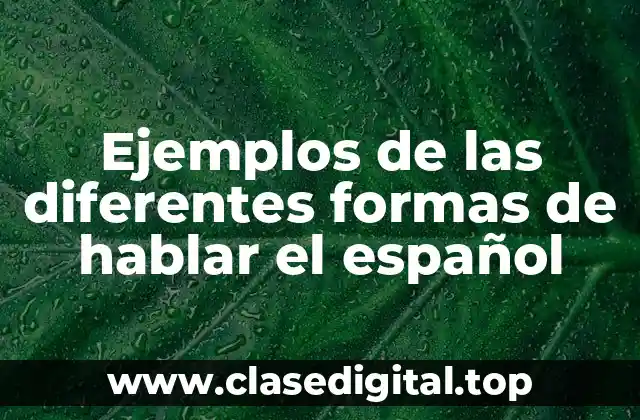 Ejemplos de las diferentes formas de hablar el español