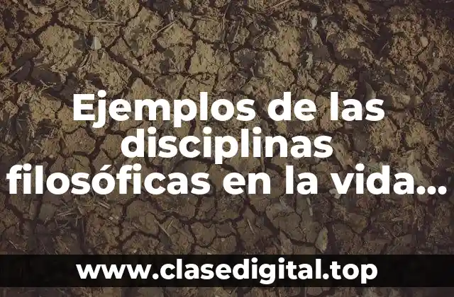 Ejemplos de las disciplinas filosóficas en la vida cotidiana