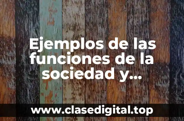 Ejemplos de las funciones de la sociedad y Significado
