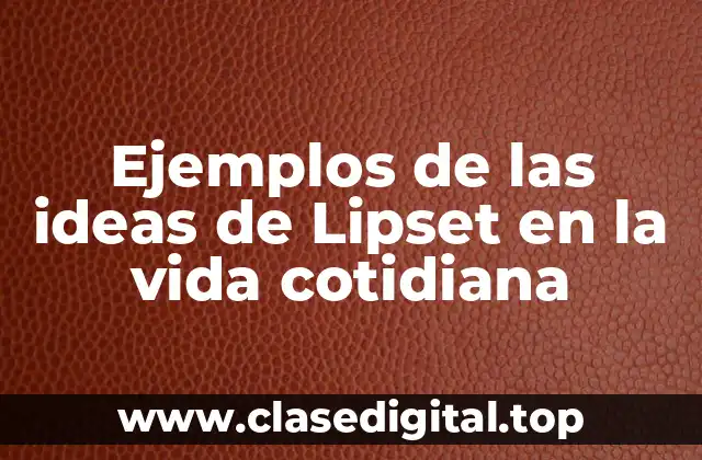 Ejemplos de las ideas de Lipset en la vida cotidiana