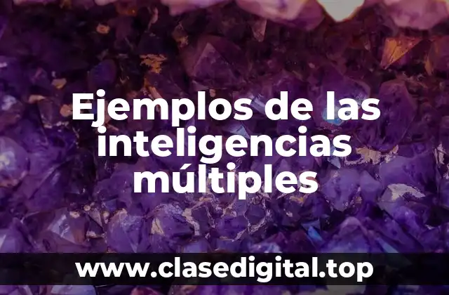 Ejemplos de las inteligencias múltiples