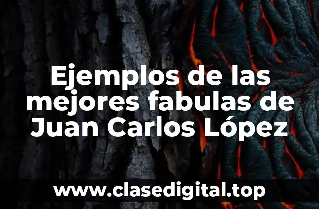 Ejemplos de las mejores fabulas de Juan Carlos López