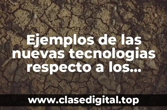 Ejemplos de las nuevas tecnologias respecto al desempleo
