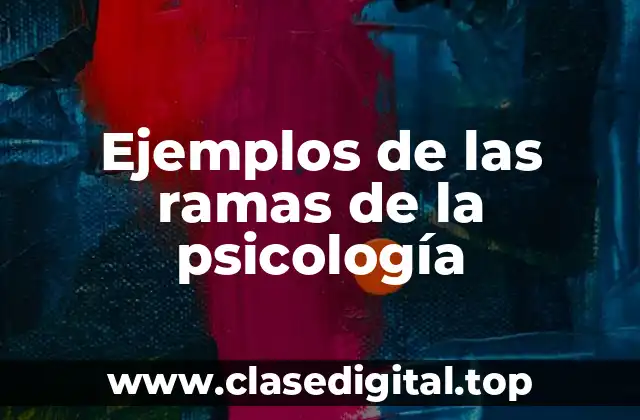 Ejemplos de las ramas de la psicología