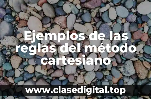 Ejemplos de las reglas del método cartesiano