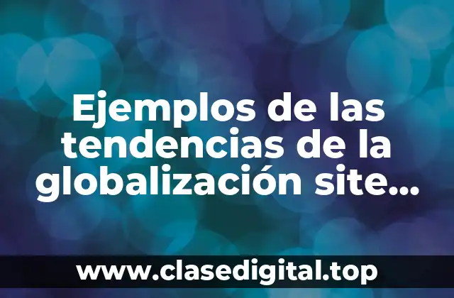 Ejemplos de las tendencias de la globalización site redalyc.org