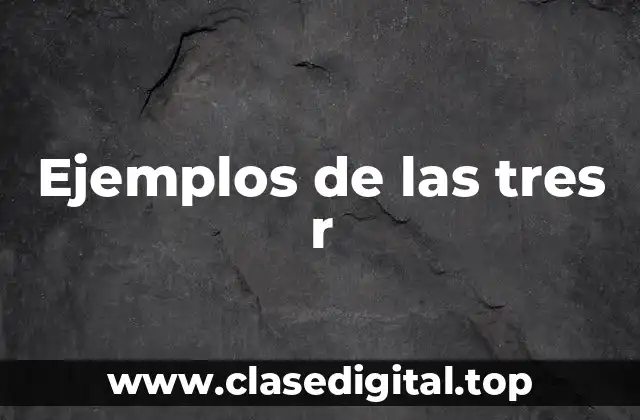 Ejemplos de las tres r