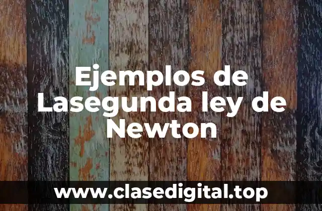 Ejemplos de Lasegunda ley de Newton
