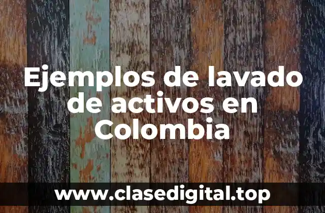 Ejemplos de lavado de activos en Colombia