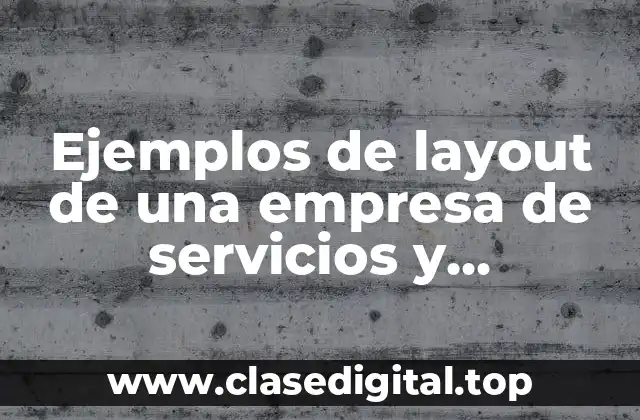 Ejemplos de layout de una empresa de servicios y Significado
