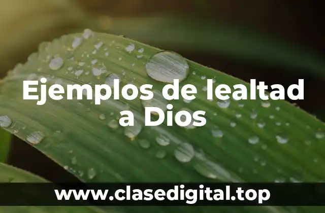 Ejemplos de lealtad a Dios