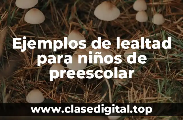 Ejemplos de lealtad para niños de preescolar