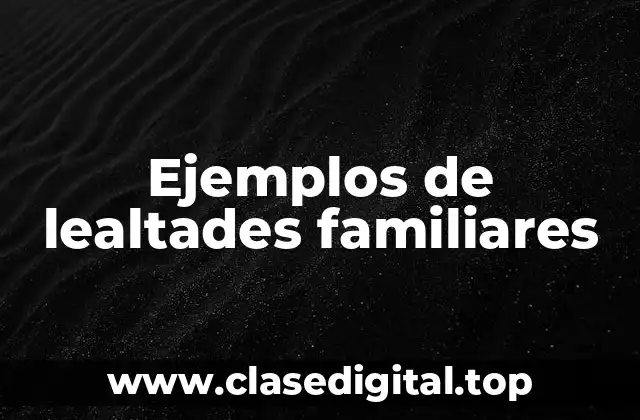 Ejemplos de lealtades familiares