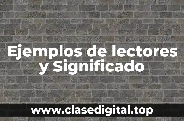 Ejemplos de lectores y Significado