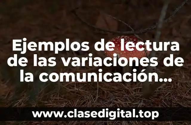Ejemplos de lectura de las variaciones de la comunicación escrita