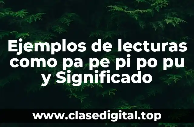 Ejemplos de lecturas como pa pe pi po pu y Significado