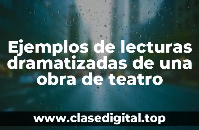 Ejemplos de lecturas dramatizadas de una obra de teatro