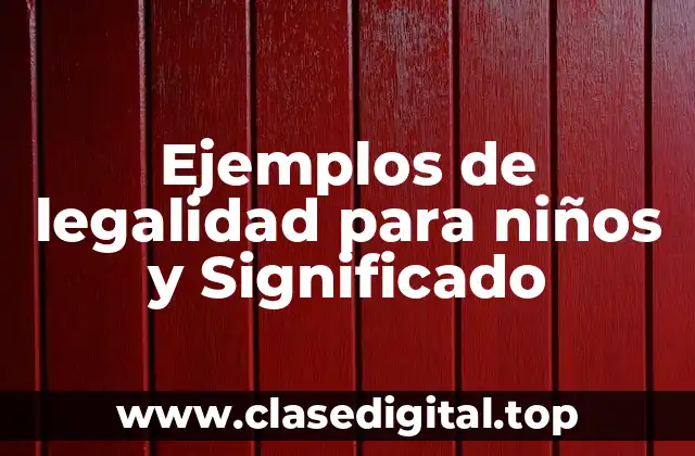 Ejemplos de legalidad para niños y Significado