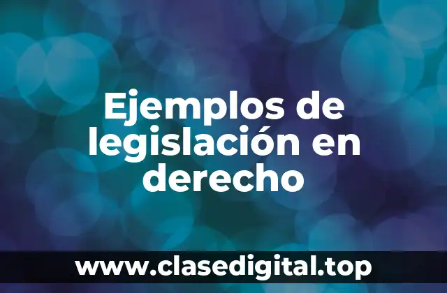 Ejemplos de legislación en derecho