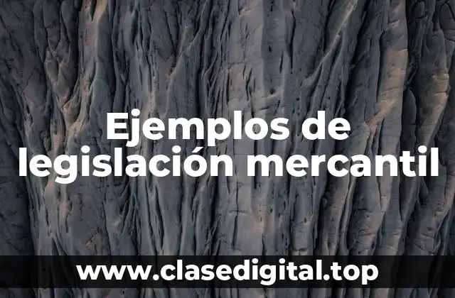 Ejemplos de legislación mercantil