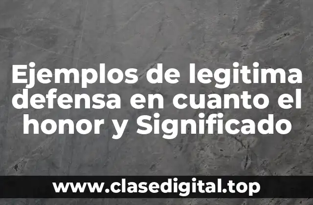 Ejemplos de legitima defensa en cuanto el honor