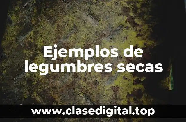 Ejemplos de legumbres secas