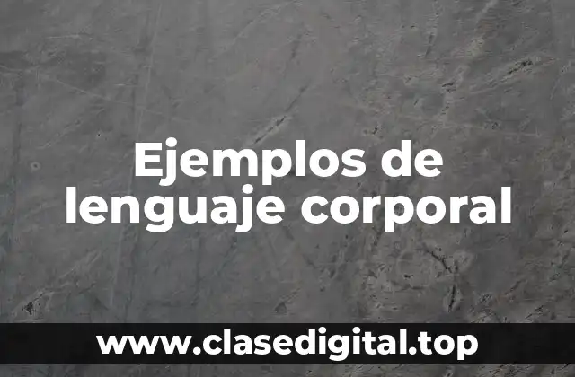 Ejemplos de lenguaje corporal