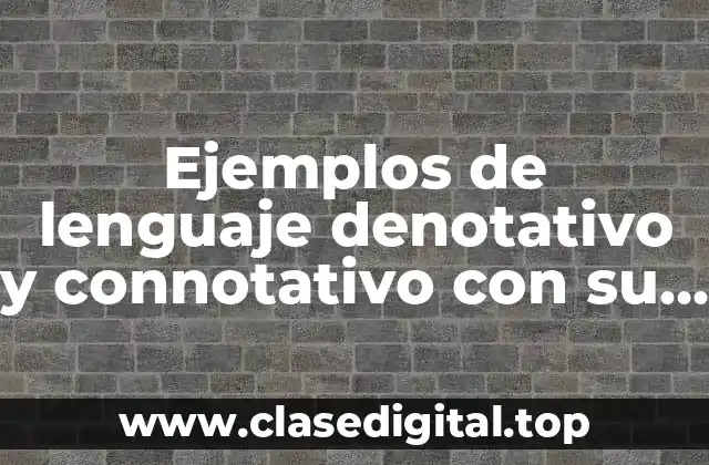 Ejemplos de lenguaje denotativo y connotativo con su significado