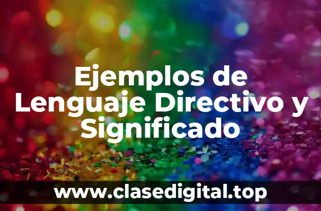 Ejemplos de Lenguaje Directivo y Significado