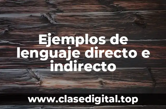 Ejemplos de lenguaje directo e indirecto