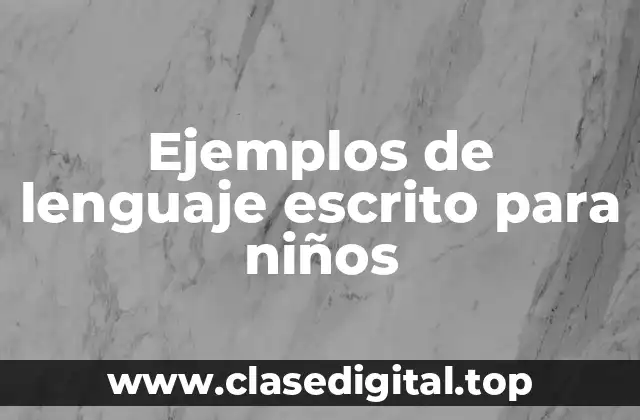 Ejemplos de lenguaje escrito para niños