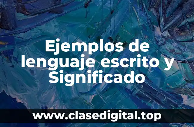 Ejemplos de lenguaje escrito y Significado