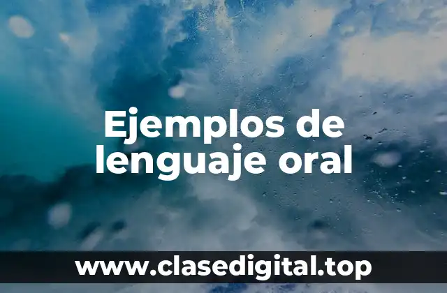 Ejemplos de lenguaje oral