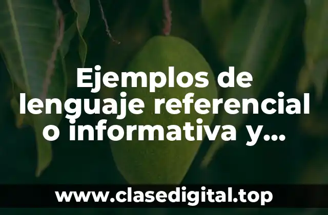 Ejemplos de lenguaje referencial o informativa y Significado