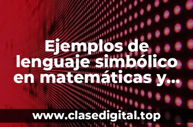 Ejemplos de lenguaje simbólico en matemáticas y Significado
