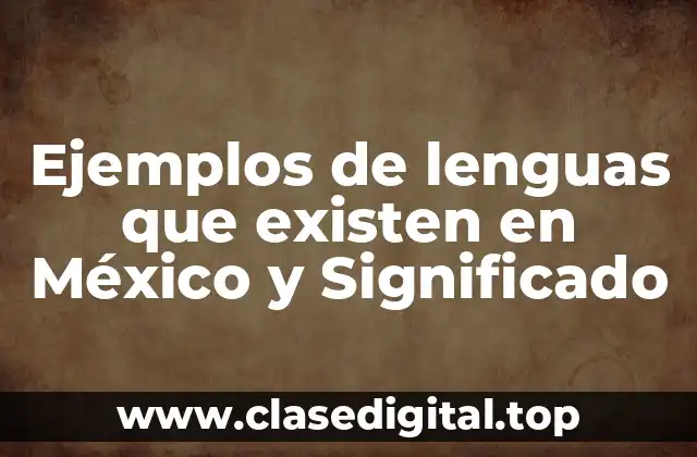 Ejemplos de lenguas que existen en México y Significado