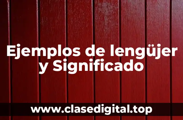 Ejemplos de lengüjer y Significado