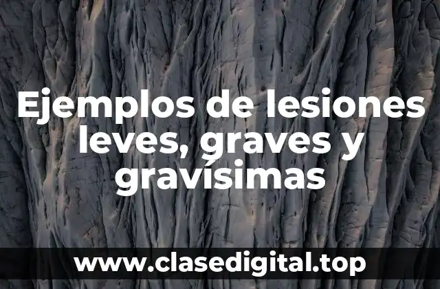 Ejemplos de lesiones leves, graves y gravísimas
