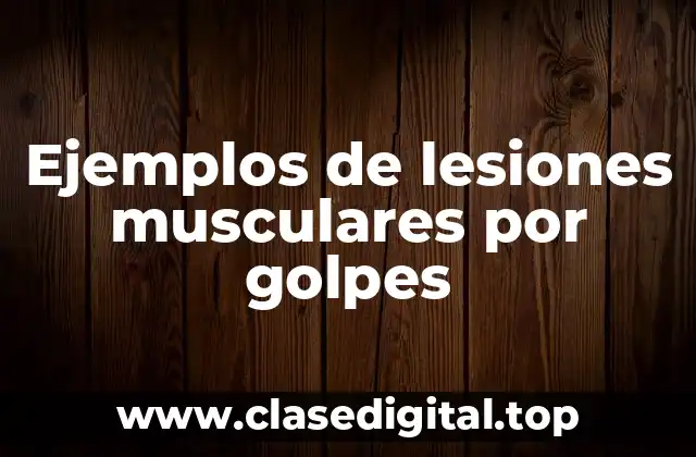 Ejemplos de lesiones musculares por golpes