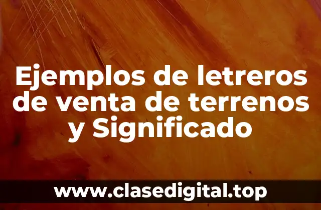Ejemplos de letreros de venta de terrenos y Significado