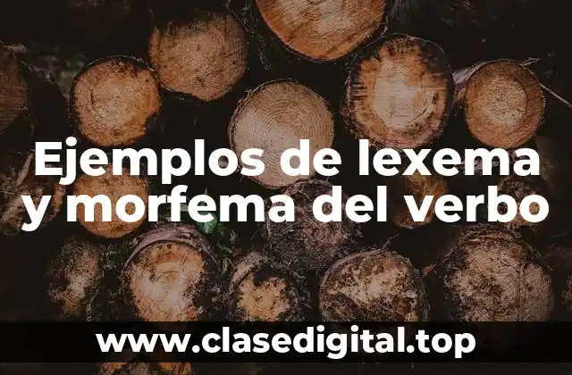 Ejemplos de lexema y morfema del verbo