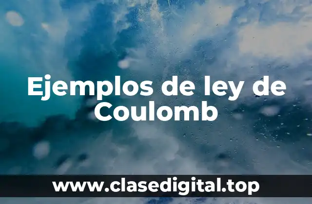 Ejemplos de ley de Coulomb