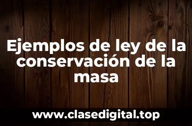 Ejemplos de la ley de la conservación de la masa