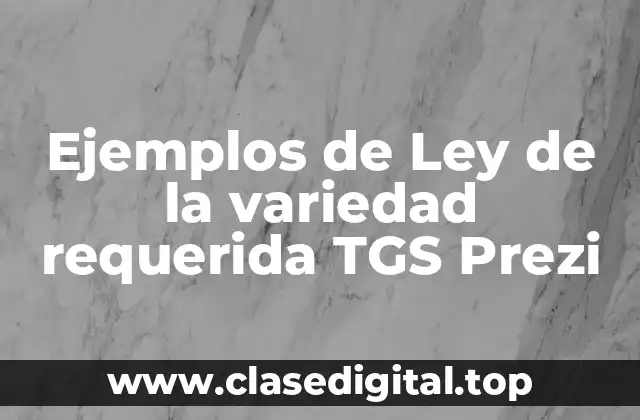 Ejemplos de Ley de la variedad requerida TGS Prezi