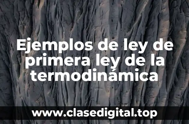 Ejemplos de la ley de primera ley de la termodinámica
