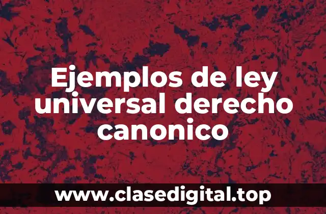 Ejemplos de ley universal derecho canonico