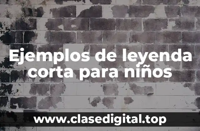 Ejemplos de leyenda corta para niños