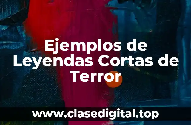 Ejemplos de Leyendas Cortas de Terror