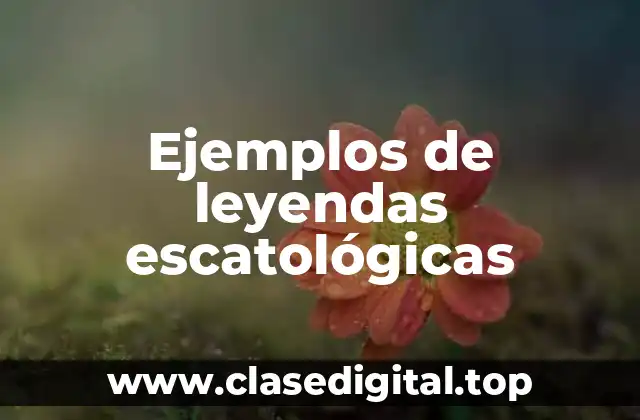 Ejemplos de leyendas escatológicas