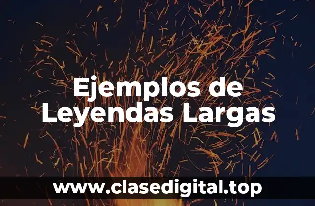 Ejemplos de Leyendas Largas